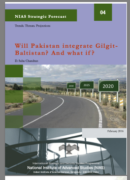 NIAS Strategic Forecast 04 / Will Pakistan integrate Gilgit Baltistan? And what if ?